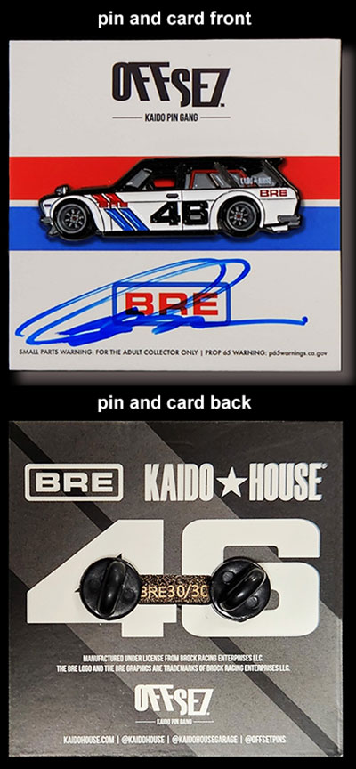 Only 30 made: Limited/Numbered BRE Kaido House Black pins autographed by Peter Brock
